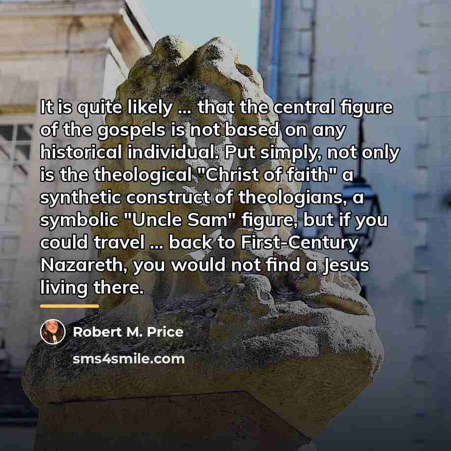 “It is quite likely ... that the central figure of…” quote by Robert M. Price