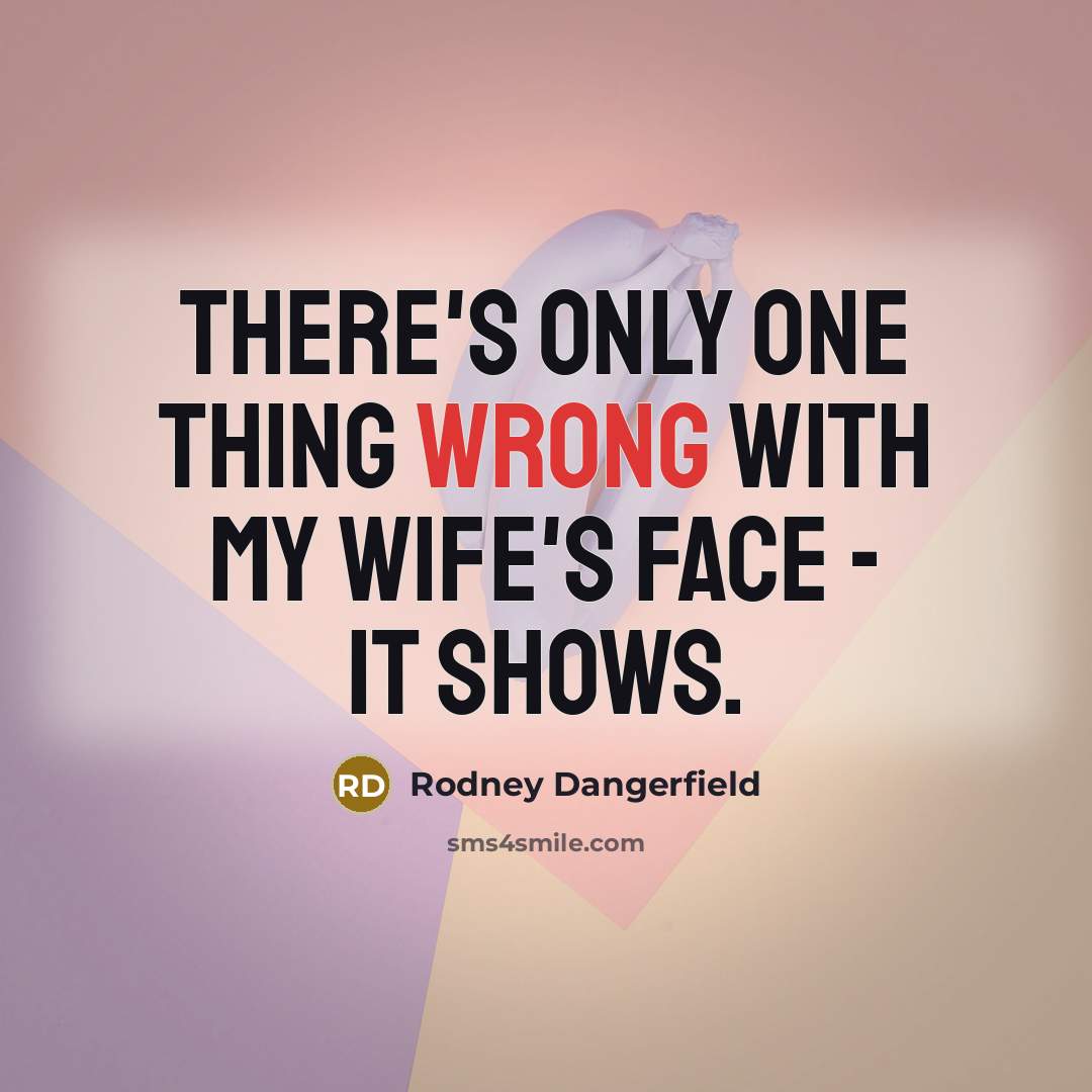 “There's only one thing wrong with my wife's face -…” quote by Rodney Dangerfield