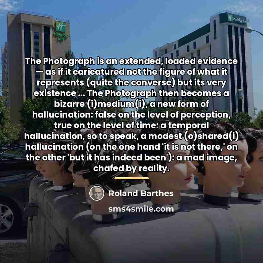 “The Photograph is an extended, loaded evidence — as if…” quote by Roland Barthes
