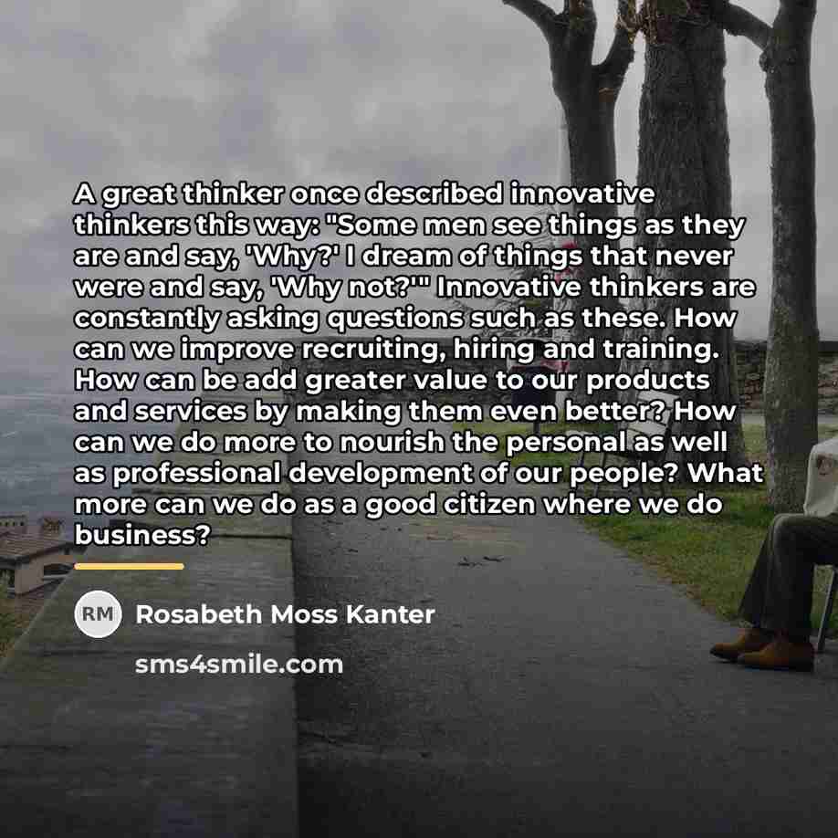 “A great thinker once described innovative thinkers this way: "Some…” quote by Rosabeth Moss Kanter