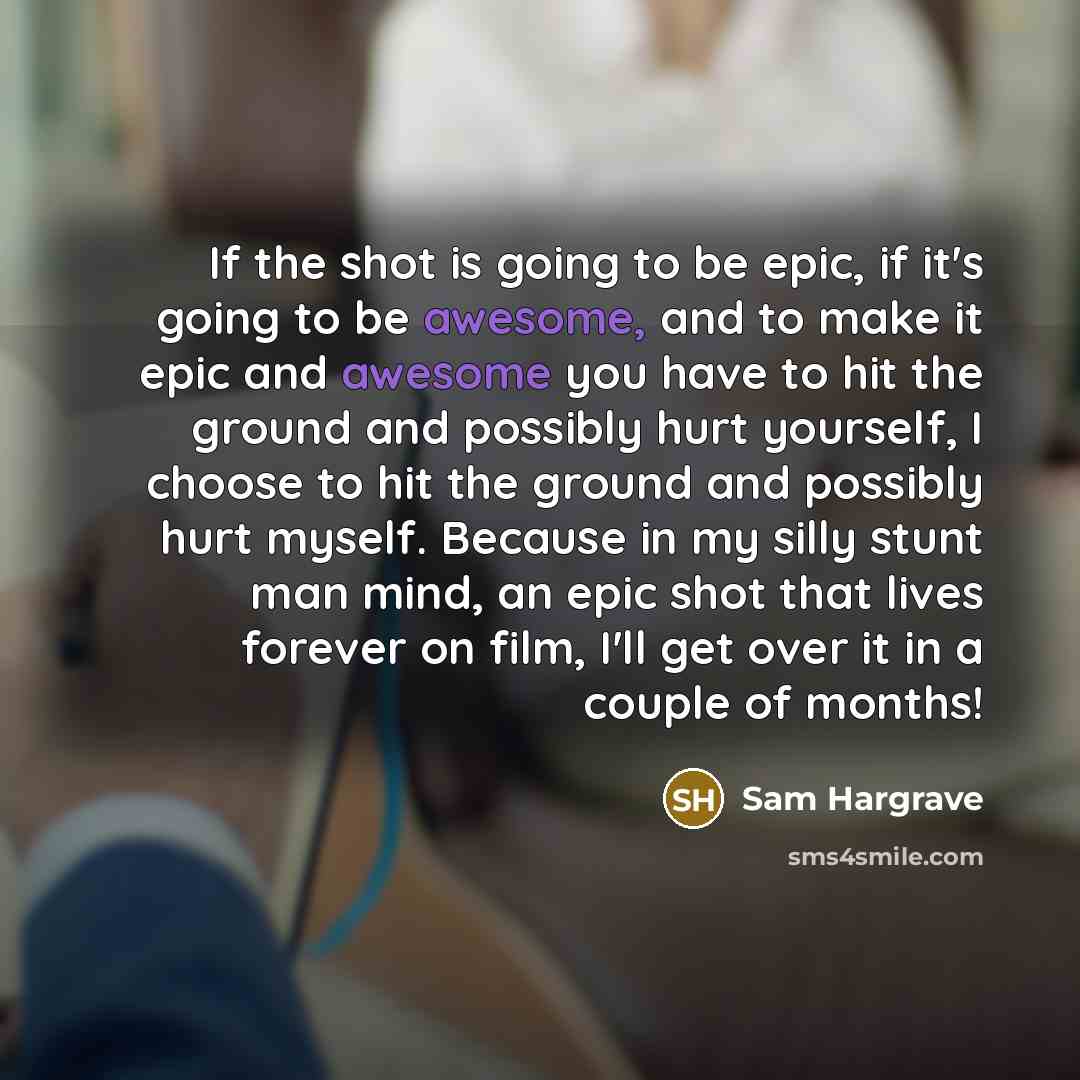 “If the shot is going to be epic, if it's…” quote by Sam Hargrave