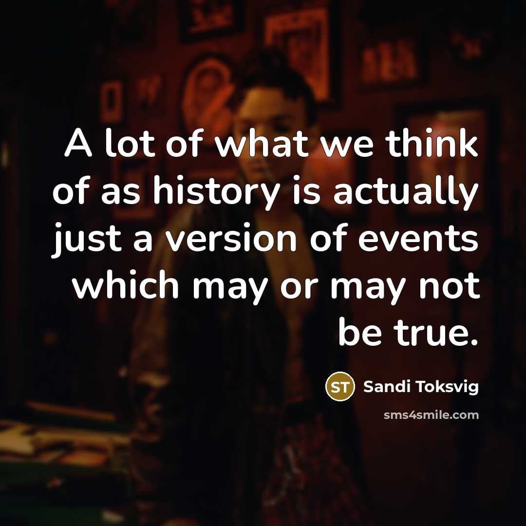 “A lot of what we think of as history is…” quote by Sandi Toksvig