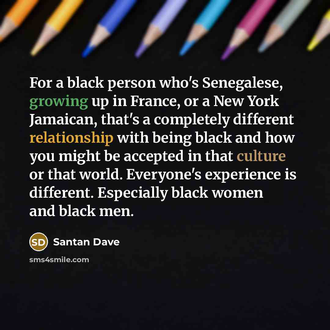 “For a black person who's Senegalese, growing up in France,…” quote by Santan Dave