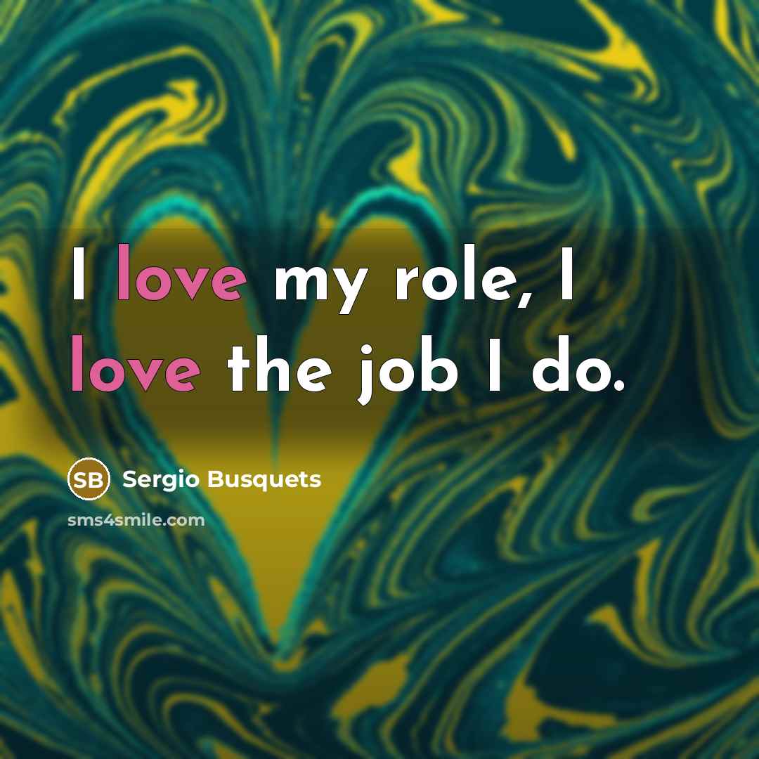 “I love my role, I love the job I do.…” quote by Sergio Busquets