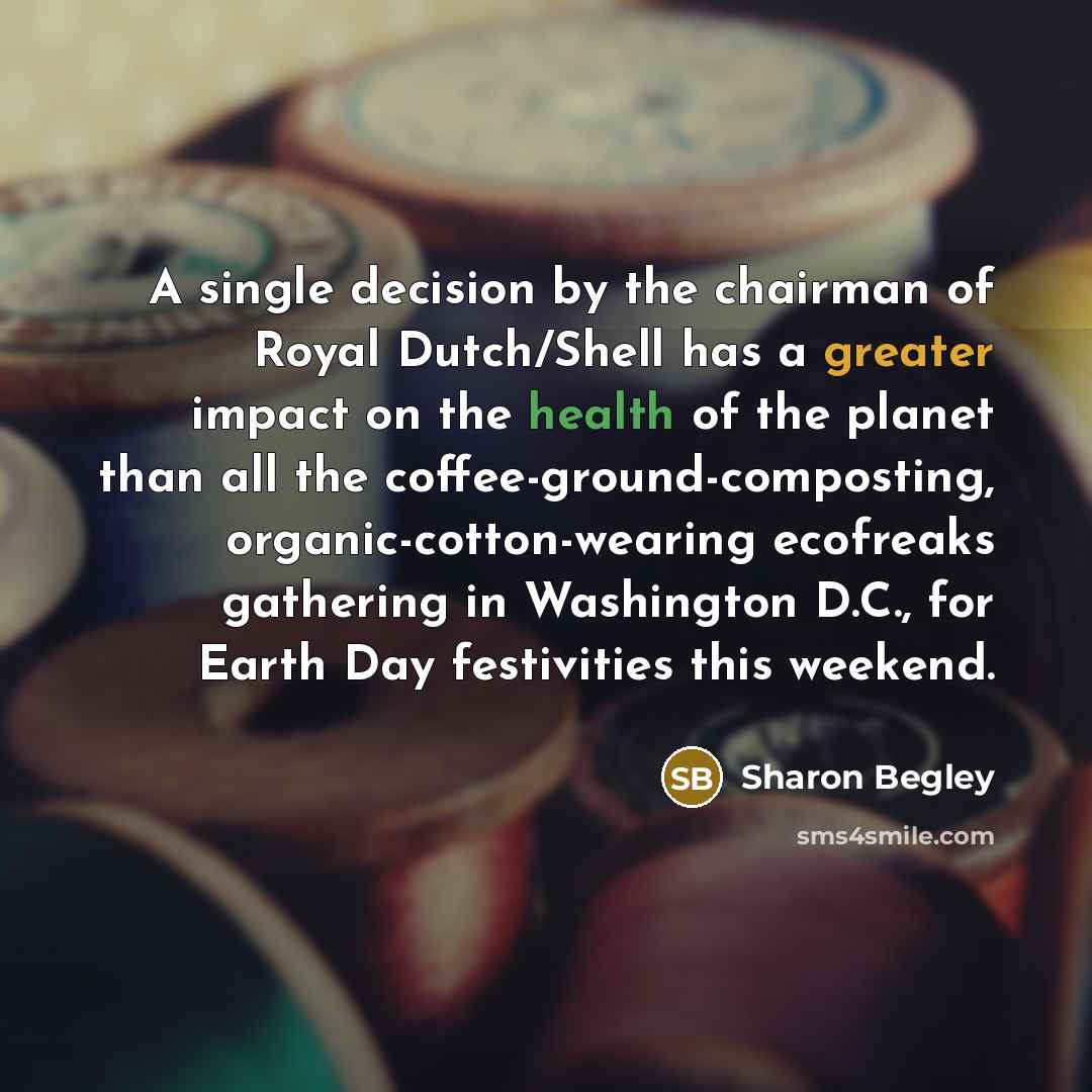“A single decision by the chairman of Royal Dutch/Shell has…” quote by Sharon Begley