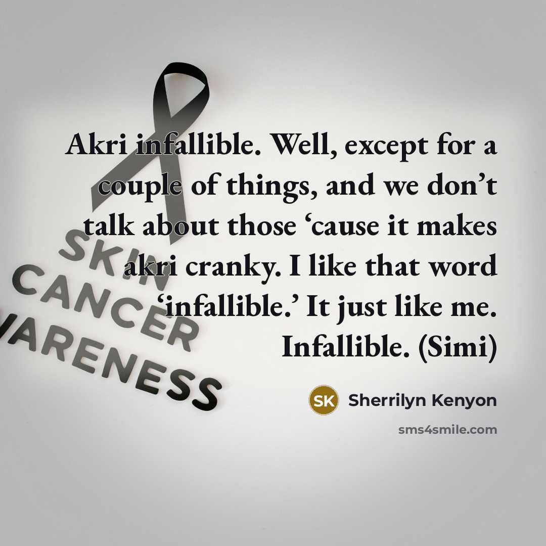 “Akri infallible. Well, except for a couple of things, and…” quote by Sherrilyn Kenyon