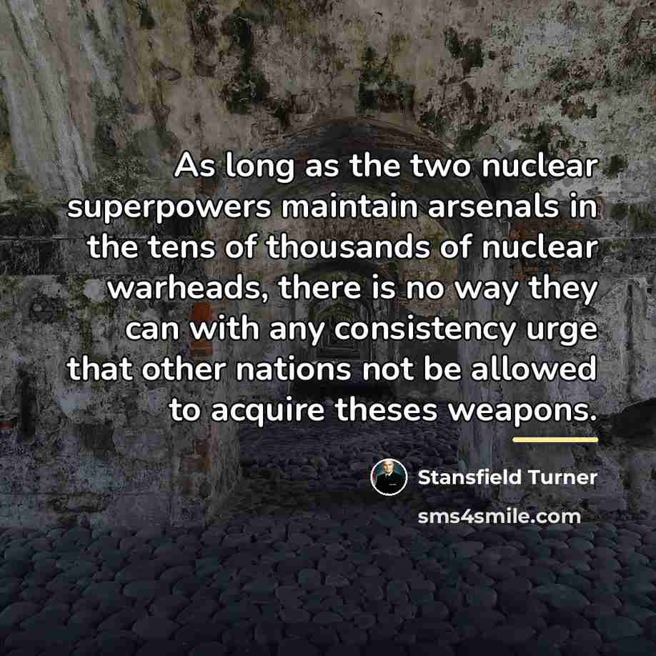 “As long as the two nuclear superpowers maintain arsenals in…” quote by Stansfield Turner