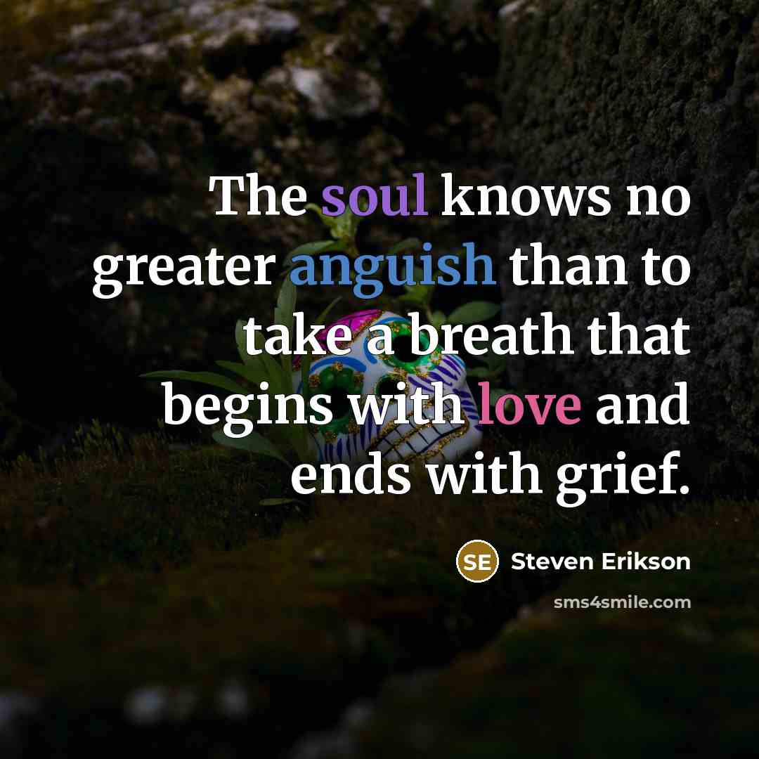 “The soul knows no greater anguish than to take a…” quote by Steven Erikson