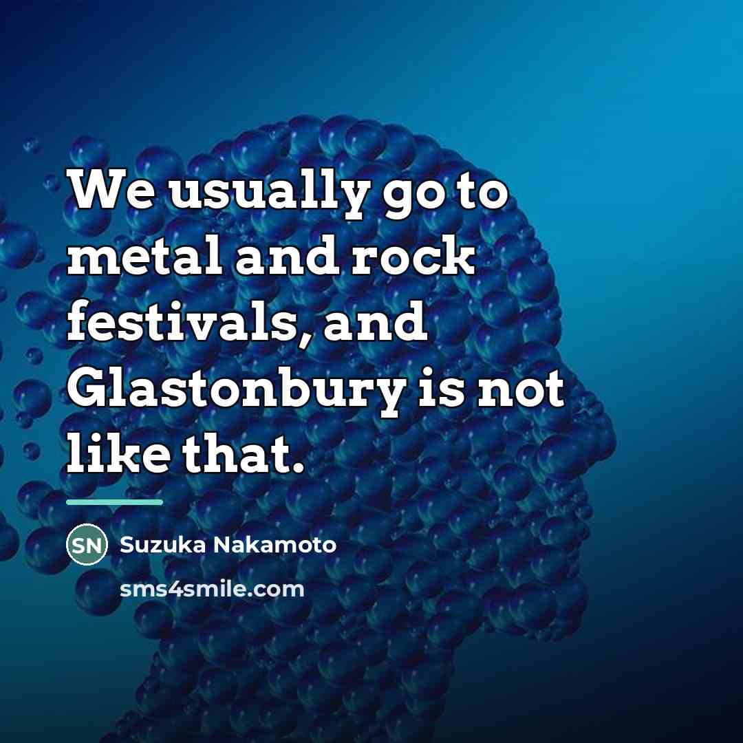 “We usually go to metal and rock festivals, and Glastonbury…” quote by Suzuka Nakamoto