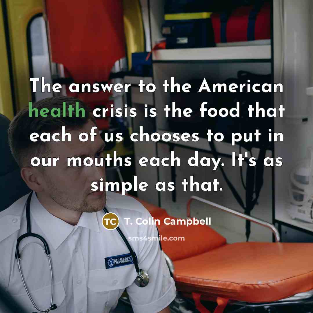 “The answer to the American health crisis is the food…” quote by T. Colin Campbell