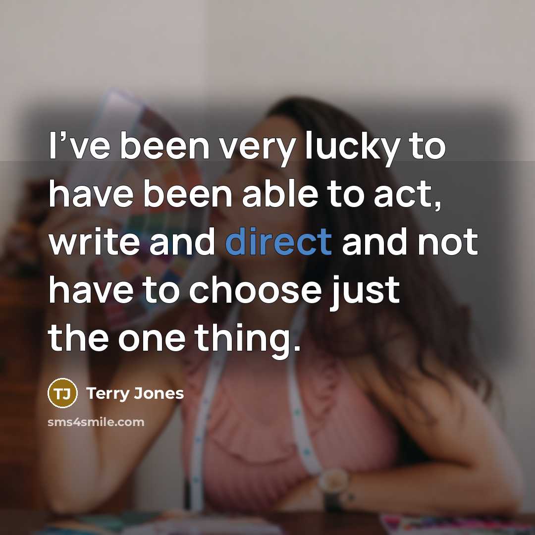 “I've been very lucky to have been able to act,…” quote by Terry Jones