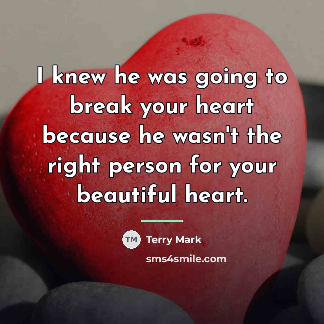 “I knew he was going to break your heart because…” quote by Terry Mark