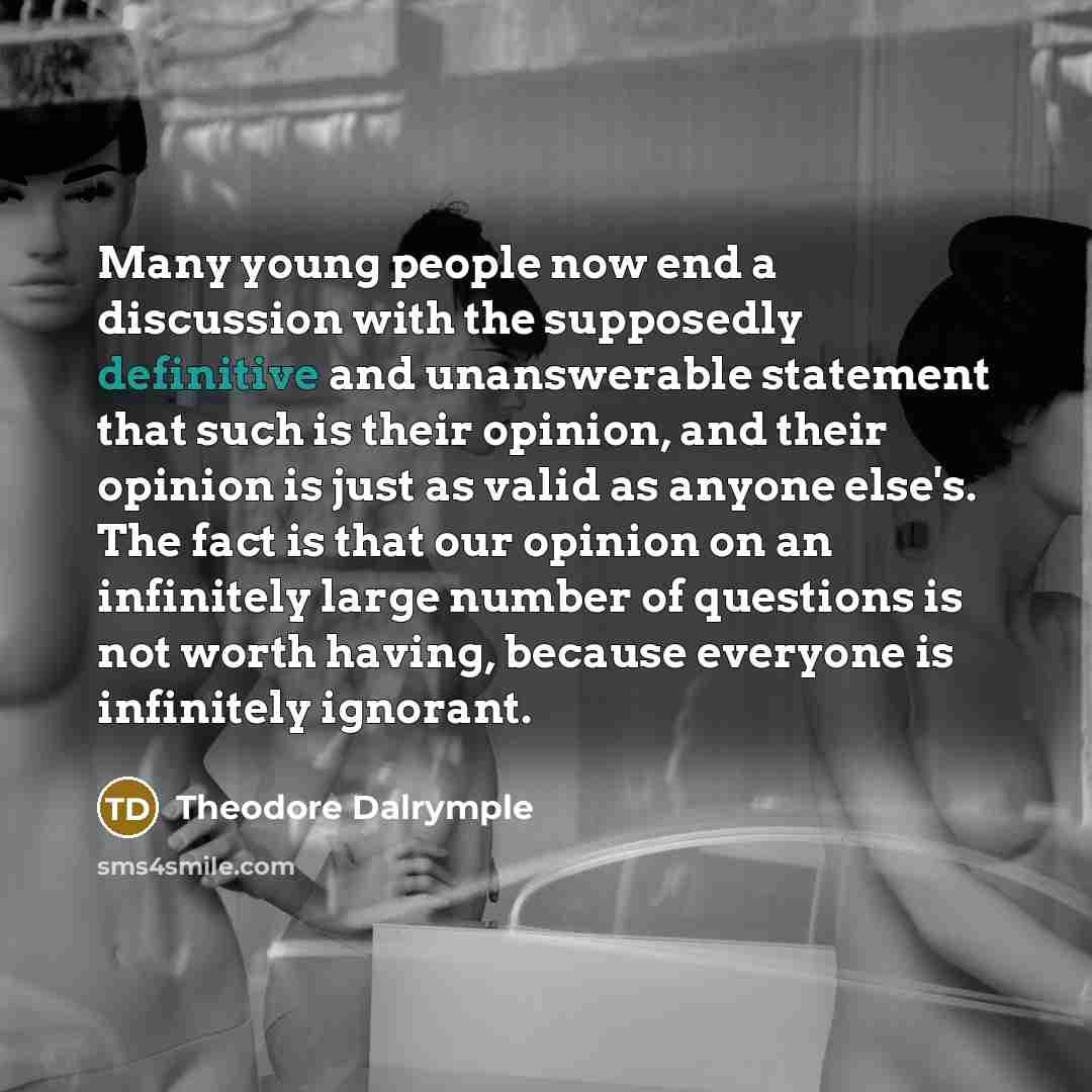“Many young people now end a discussion with the supposedly…” quote by Theodore Dalrymple