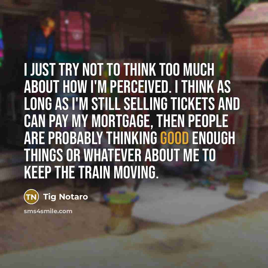 “I just try not to think too much about how…” quote by Tig Notaro