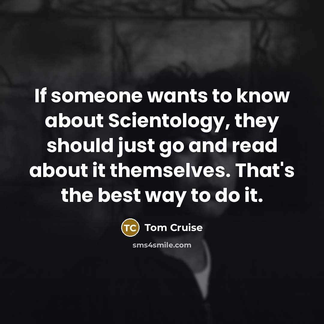 “If someone wants to know about Scientology, they should just…” quote by Tom Cruise