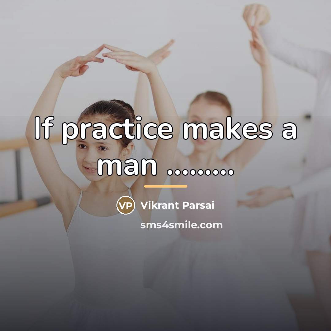 “If practice makes a man .........…” quote by Vikrant Parsai