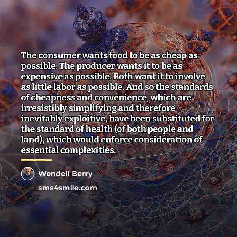 “The consumer wants food to be as cheap as possible.…” quote by Wendell Berry