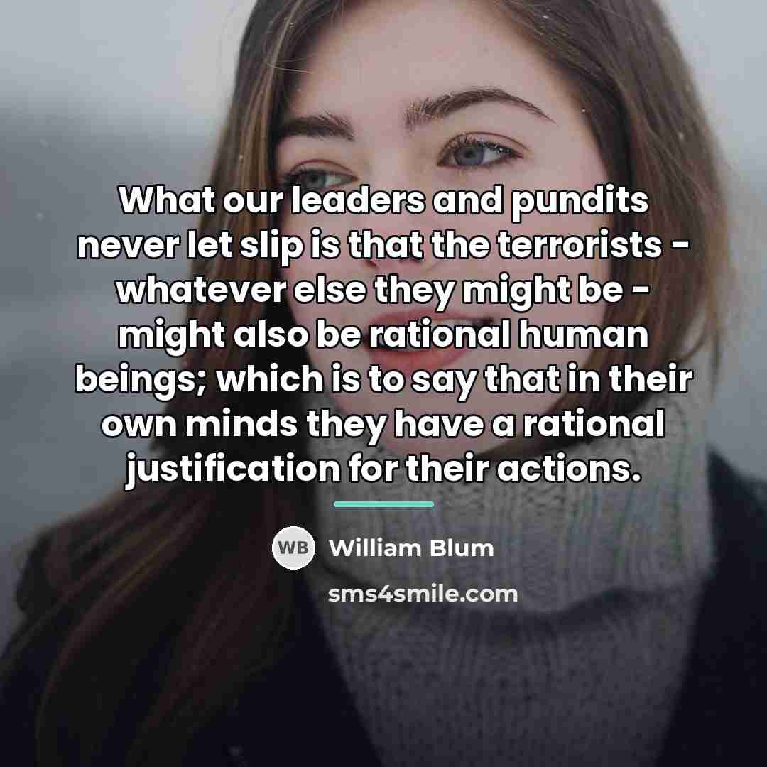 “What our leaders and pundits never let slip is that…” quote by William Blum