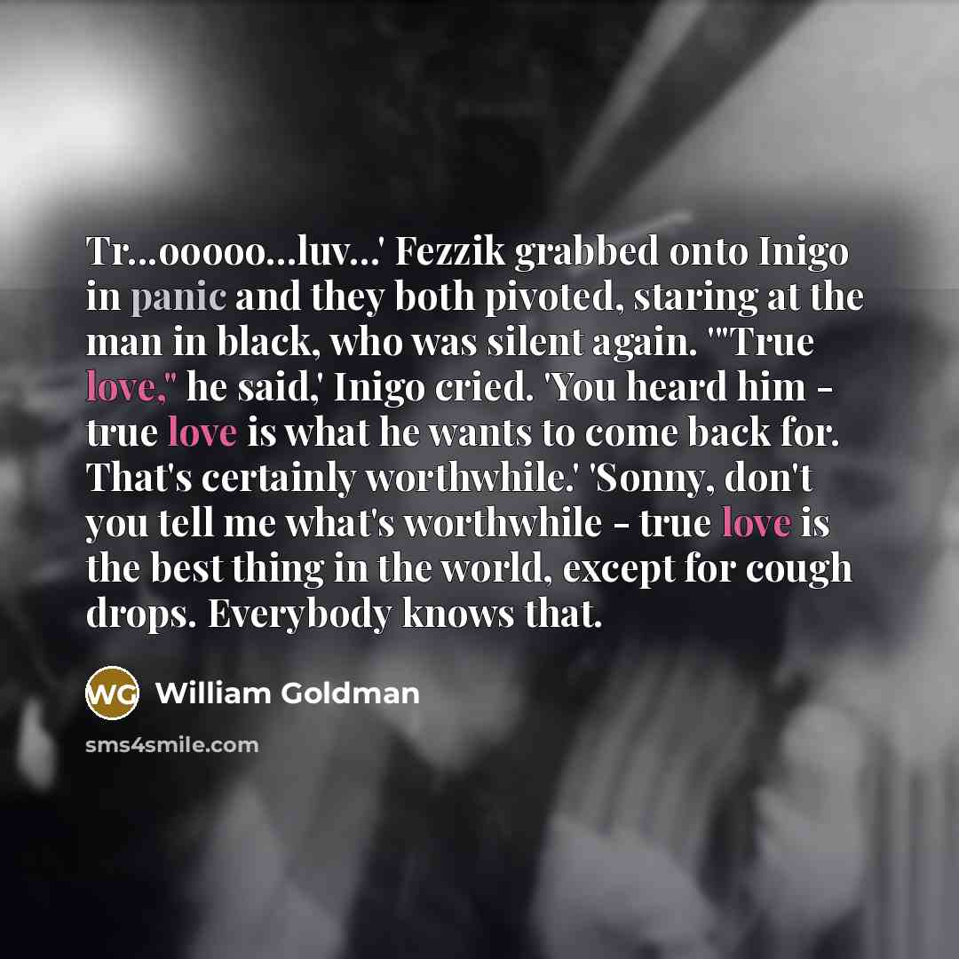 “Tr...ooooo...luv...' Fezzik grabbed onto Inigo in panic and they both…” quote by William Goldman