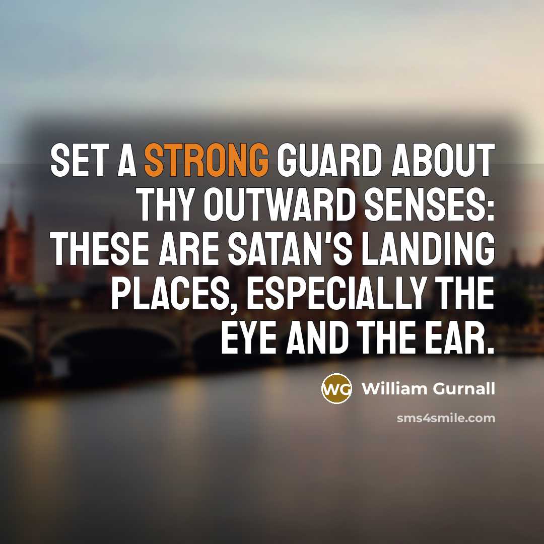 “Set a strong guard about thy outward senses: these are…” quote by William Gurnall