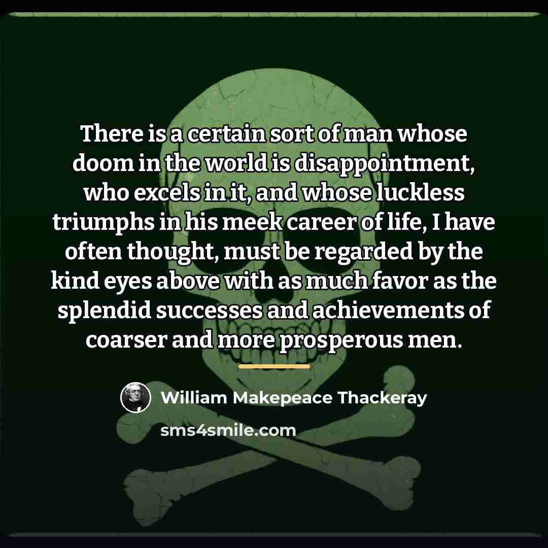 “There is a certain sort of man whose doom in…” quote by William Makepeace Thackeray
