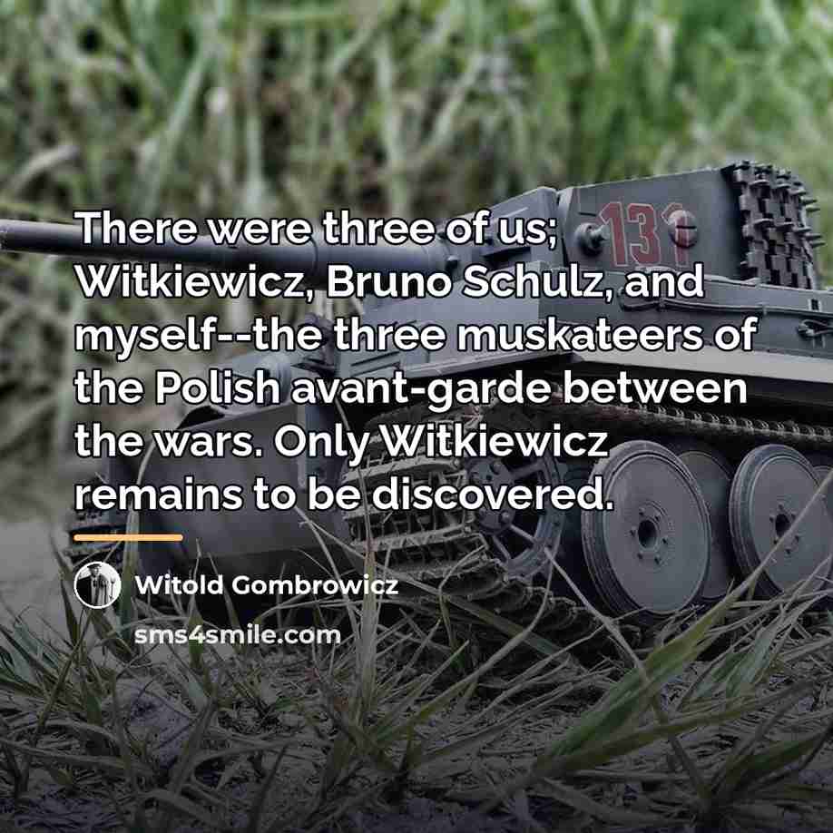 “There were three of us; Witkiewicz, Bruno Schulz, and myself--the…” quote by Witold Gombrowicz
