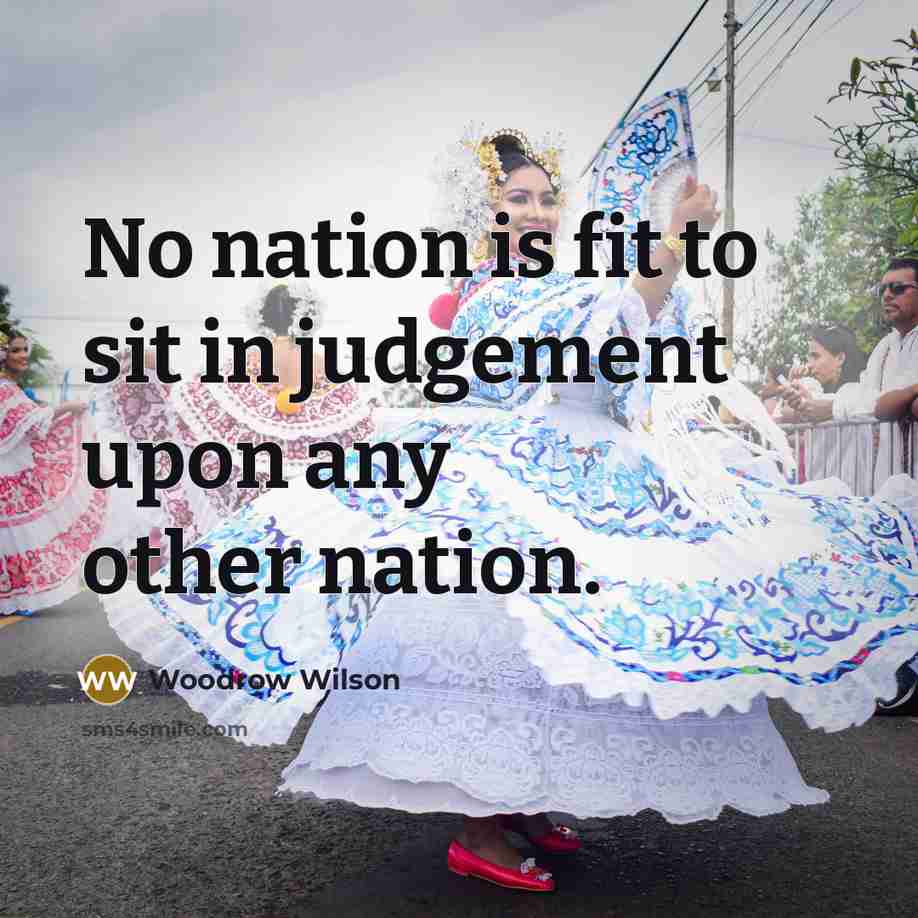 “No nation is fit to sit in judgement upon any…” quote by Woodrow Wilson