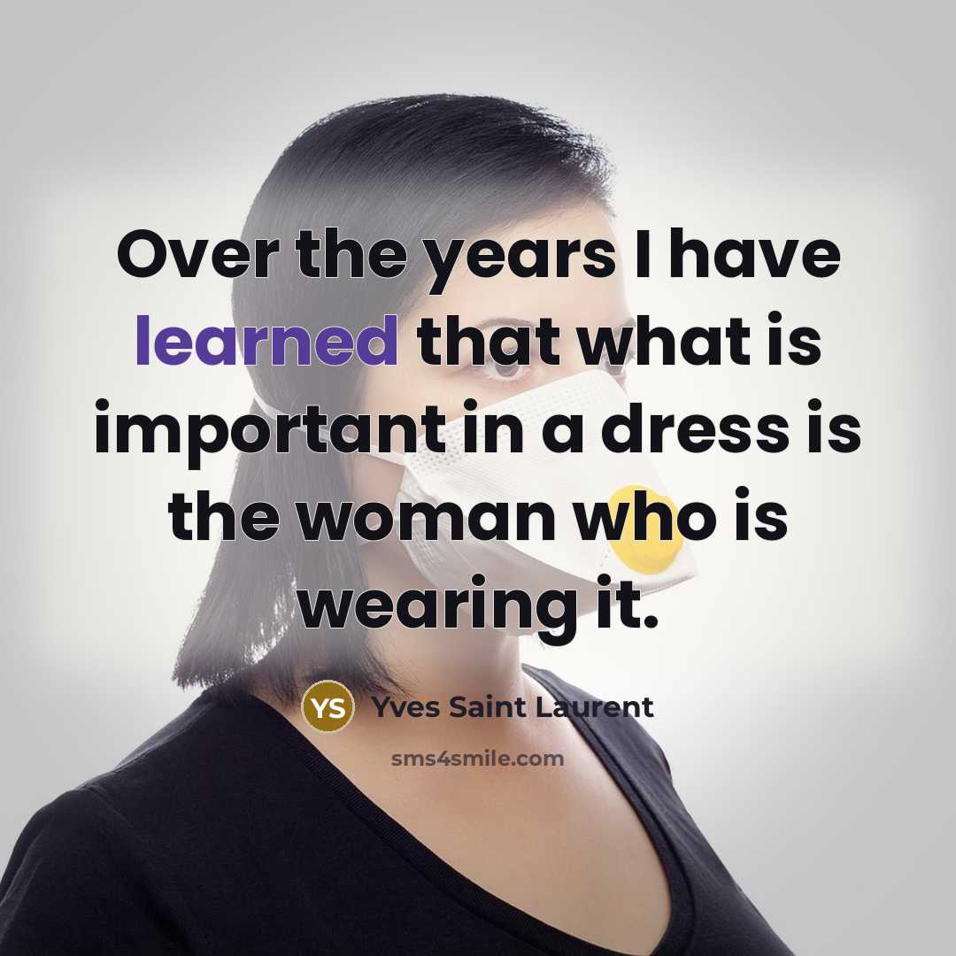 “Over the years I have learned that what is important…” quote by Yves Saint Laurent