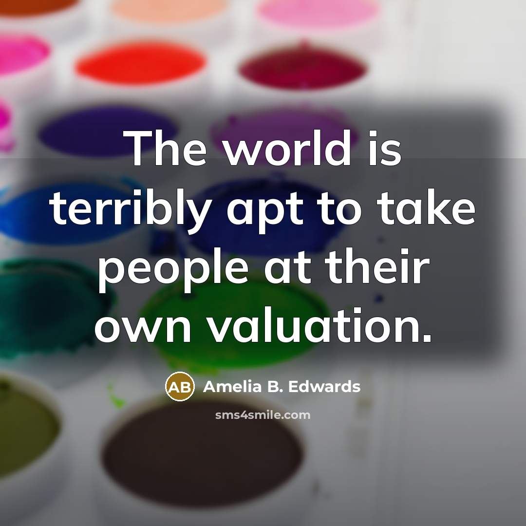 “The world is terribly apt to take people at their…” quote by Amelia B. Edwards
