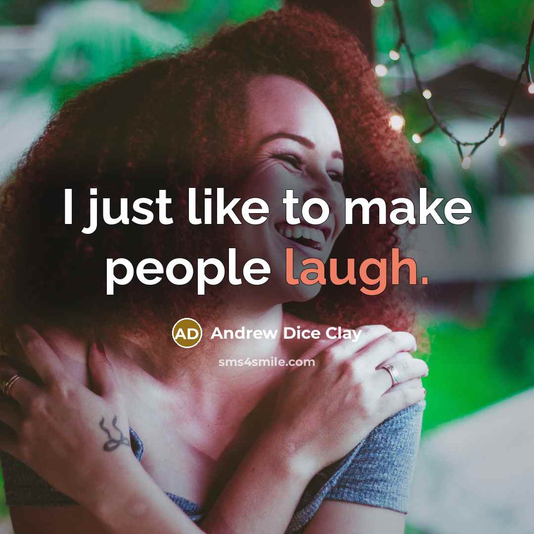 “I just like to make people laugh.…” quote by Andrew Dice Clay