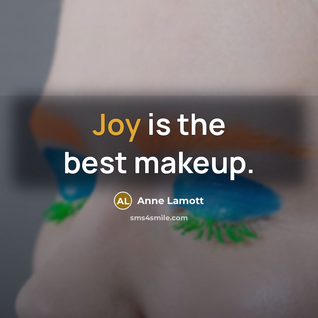 “Joy is the best makeup.…” quote by Anne Lamott