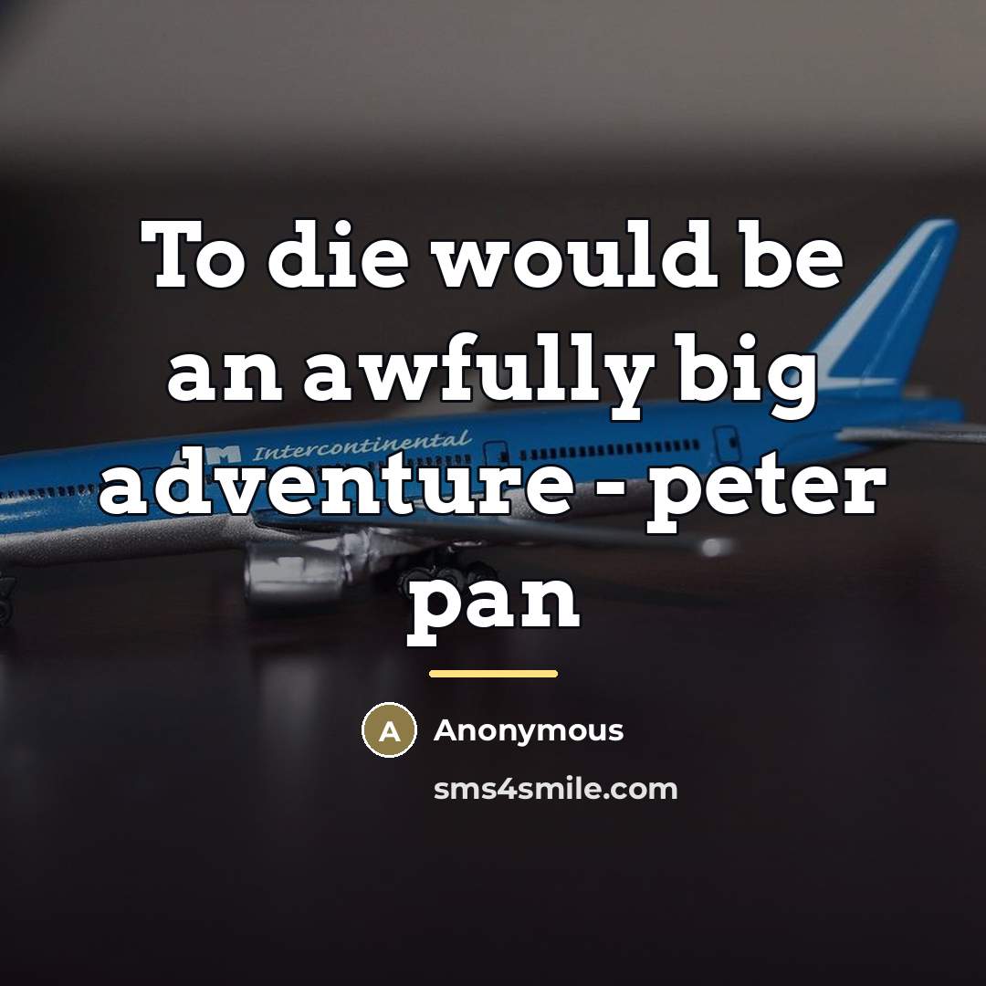 “To die would be an awfully big adventure - peter…” quote by Anonymous