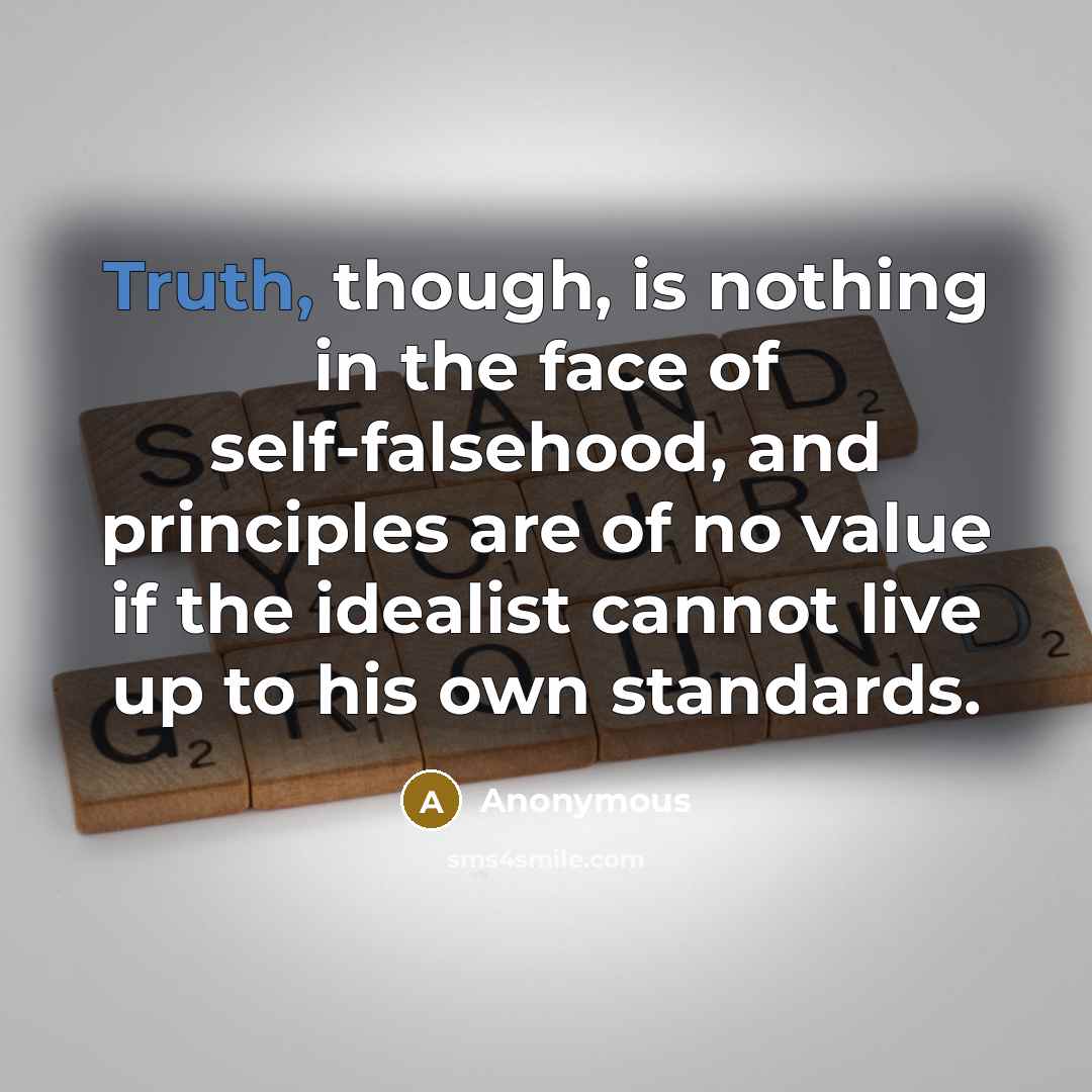 “Truth, though, is nothing in the face of self-falsehood, and…” quote by Anonymous