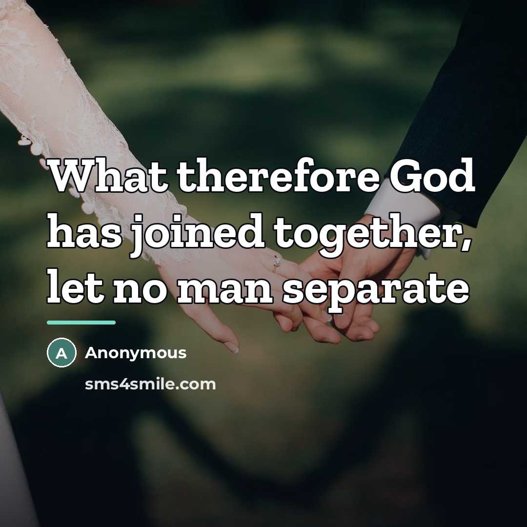 “What therefore God has joined together, let no man separate…” quote by Anonymous