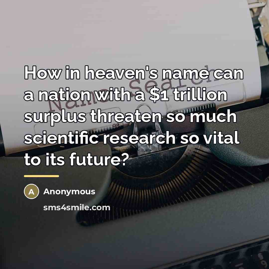 “How in heaven's name can a nation with a $1…” quote by Anonymous