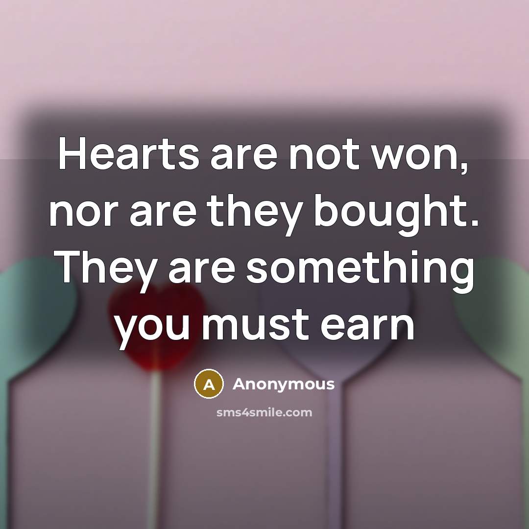 “Hearts are not won, nor are they bought. They are…” quote by Anonymous