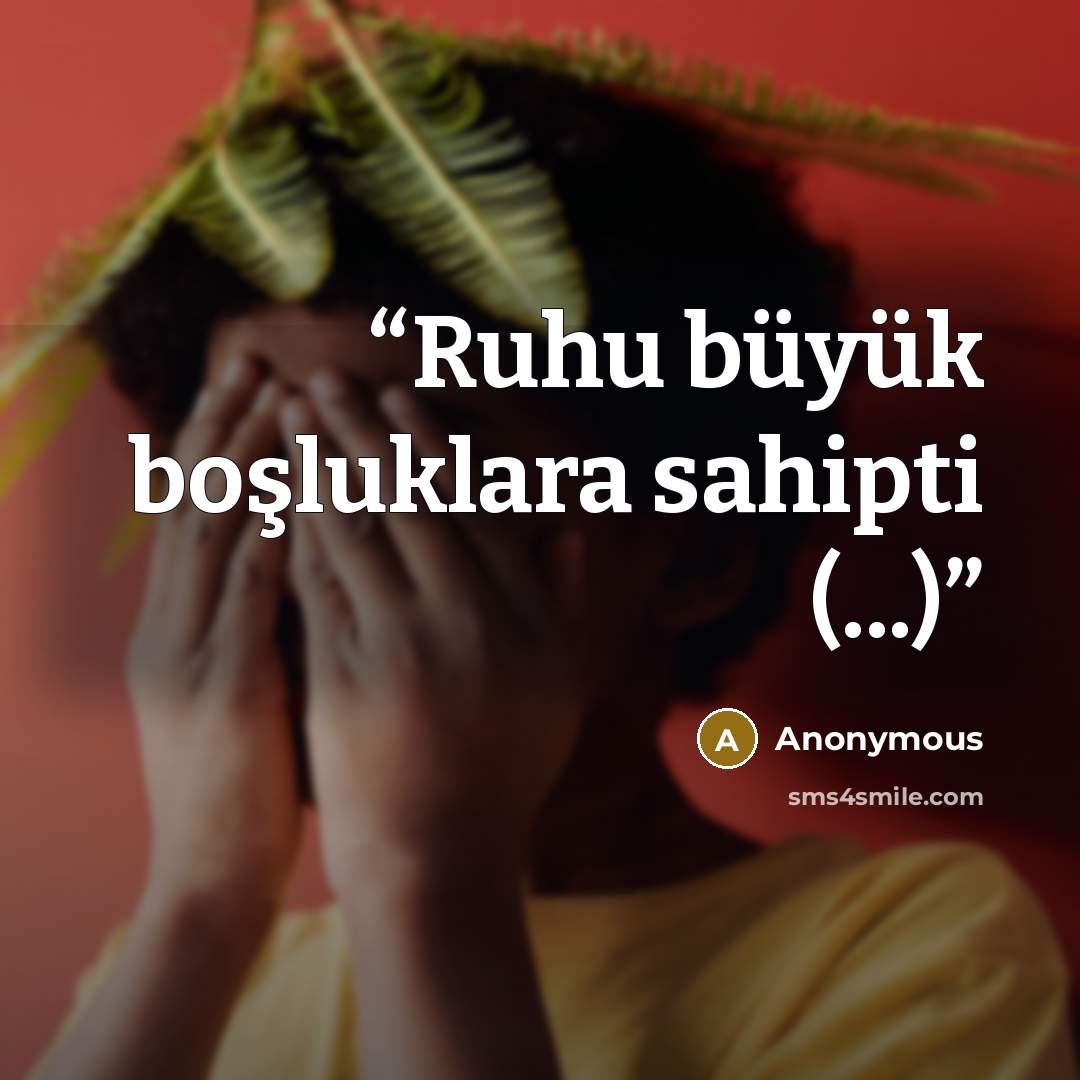 “Ruhu büyük boşluklara sahipti (...)” quote by Anonymous