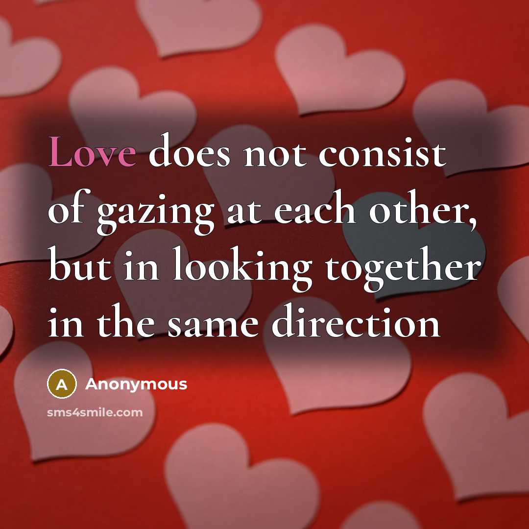 “Love does not consist of gazing at each other, but…” quote by Anonymous