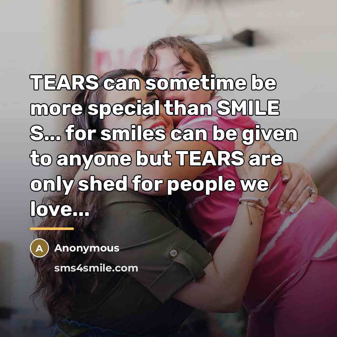 “TEARS can sometime be more special than SMILE S... for…” quote by Anonymous