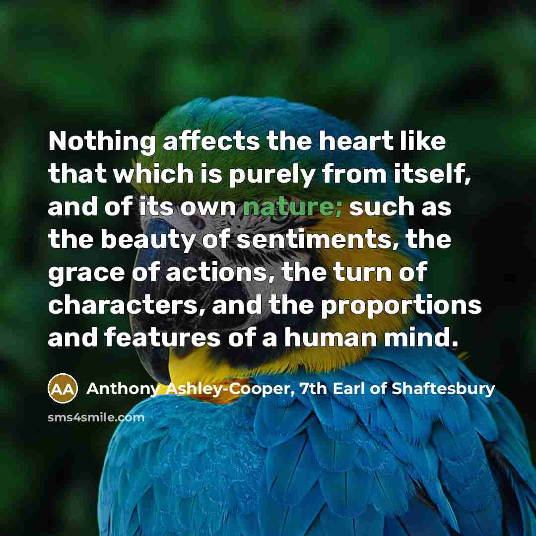 “Nothing affects the heart like that which is purely from…” quote by Anthony Ashley-Cooper, 7th Earl of Shaftesbury