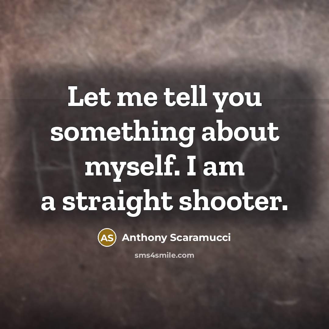 “Let me tell you something about myself. I am a…” quote by Anthony Scaramucci