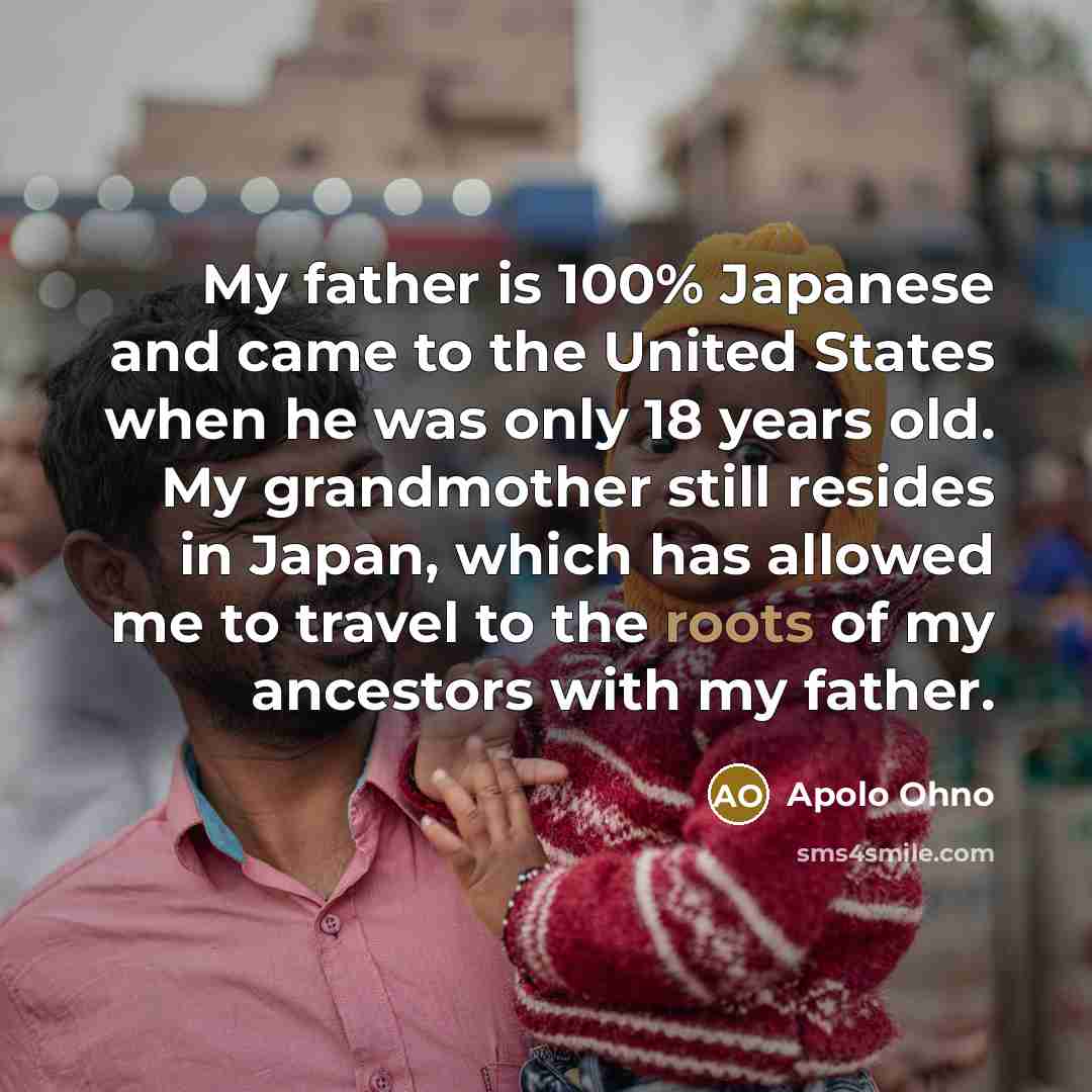 “My father is 100% Japanese and came to the United…” quote by Apolo Ohno