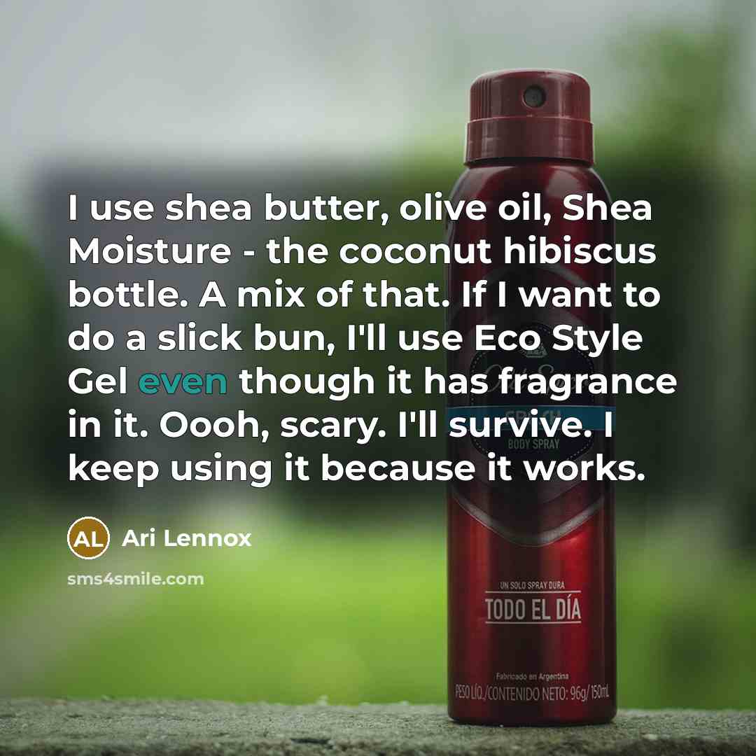 “I use shea butter, olive oil, Shea Moisture - the…” quote by Ari Lennox