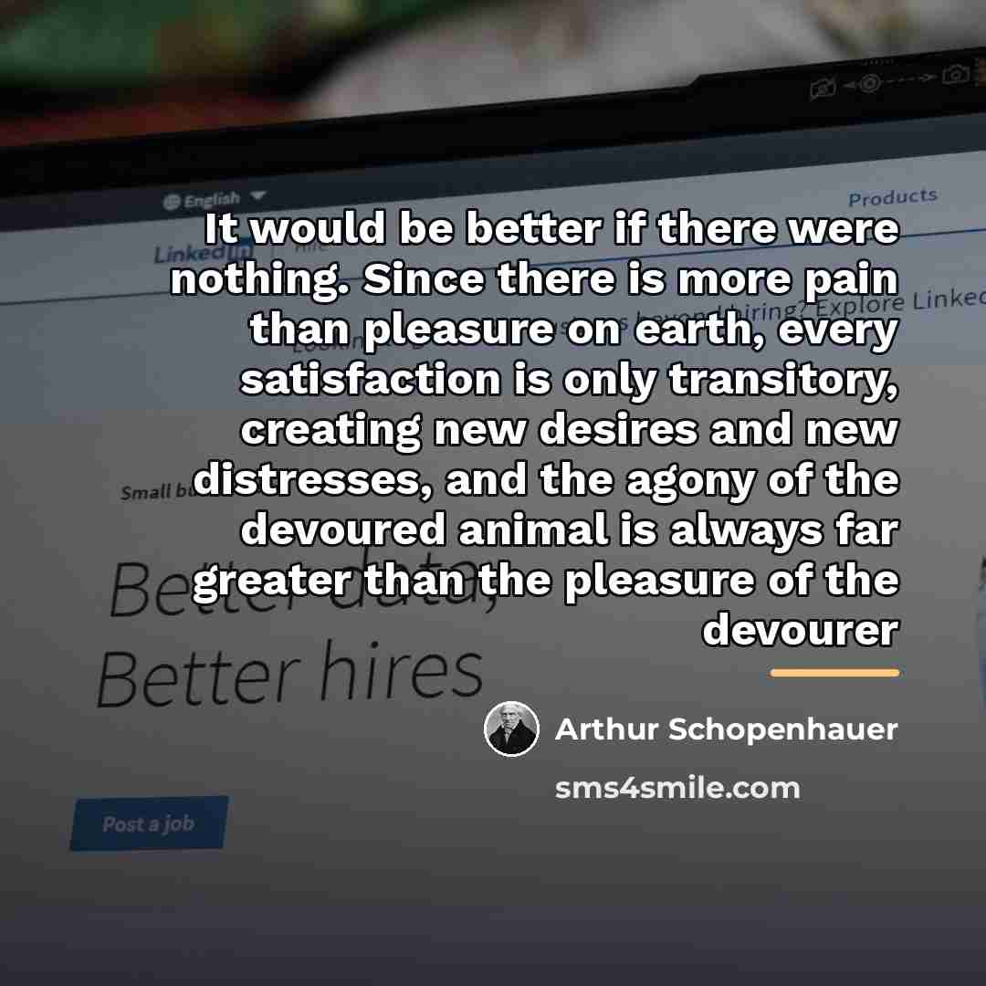 “It would be better if there were nothing. Since there…” quote by Arthur Schopenhauer