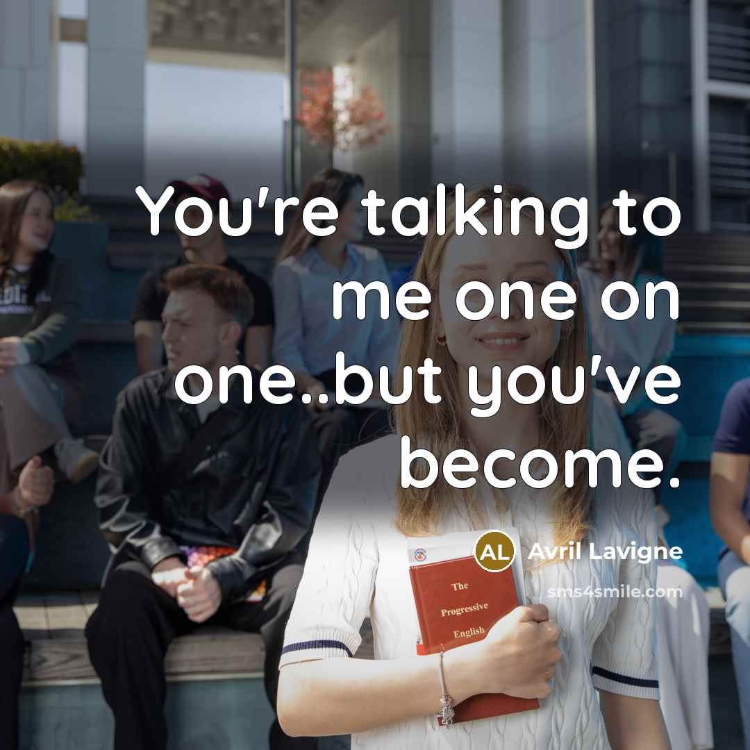 “You're talking to me one on one..but you've become.…” quote by Avril Lavigne