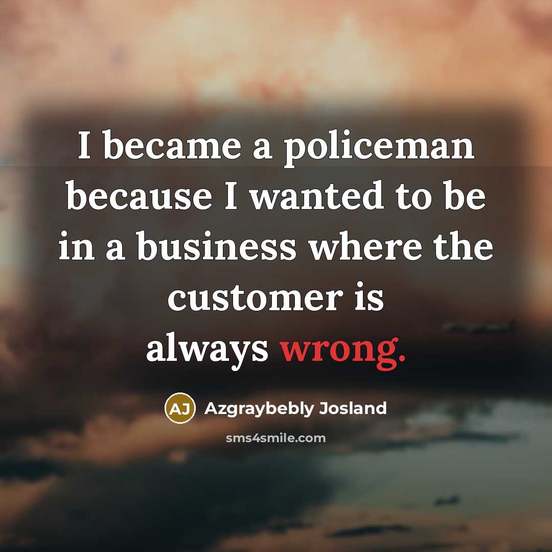 “I became a policeman because I wanted to be in…” quote by Azgraybebly Josland