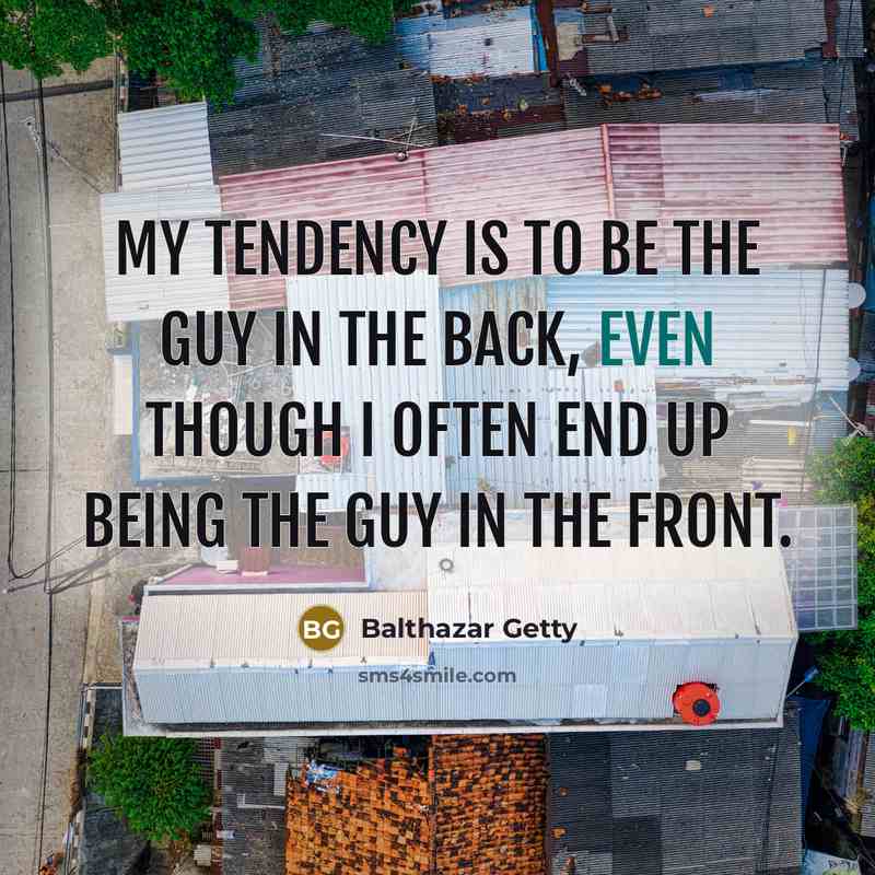 “My tendency is to be the guy in the back,…” quote by Balthazar Getty