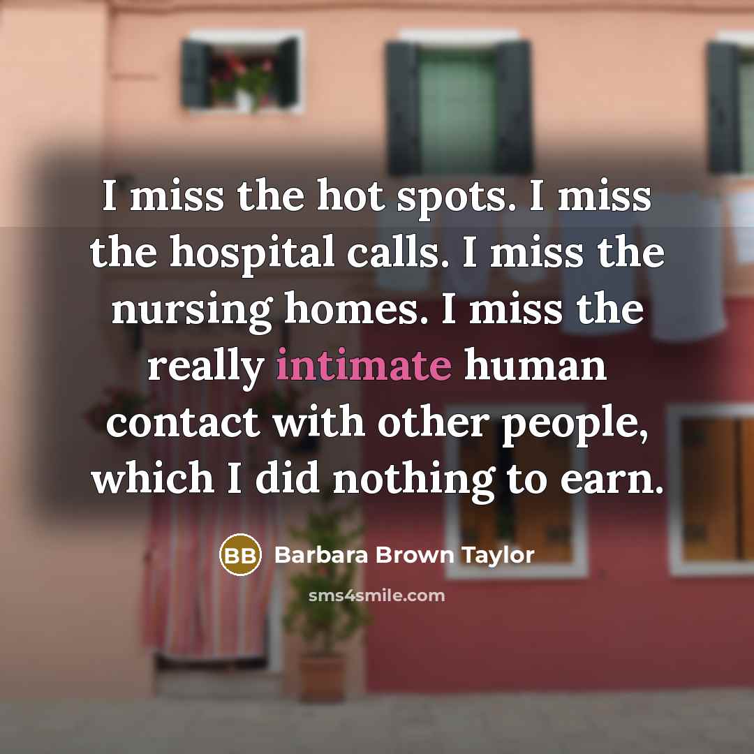 “I miss the hot spots. I miss the hospital calls.…” quote by Barbara Brown Taylor