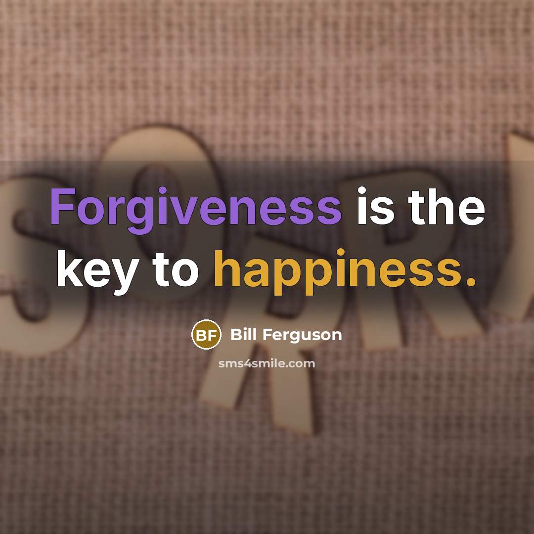“Forgiveness is the key to happiness.…” quote by Bill Ferguson