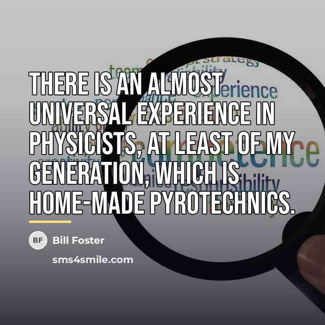 “There is an almost universal experience in physicists, at least…” quote by Bill Foster